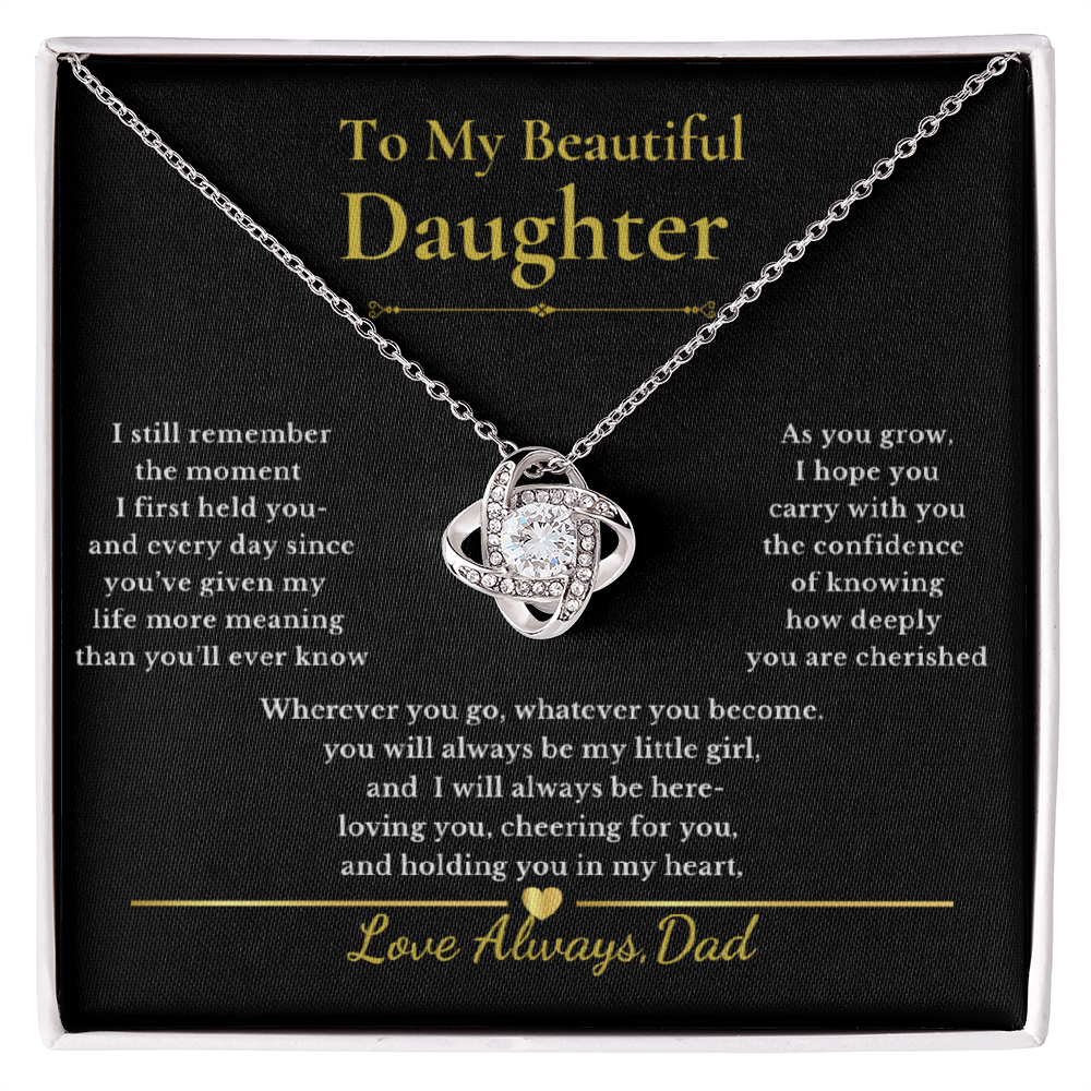 To My Beautiful Daughter- I First Held You-Love Always, Dad (Love Knot)